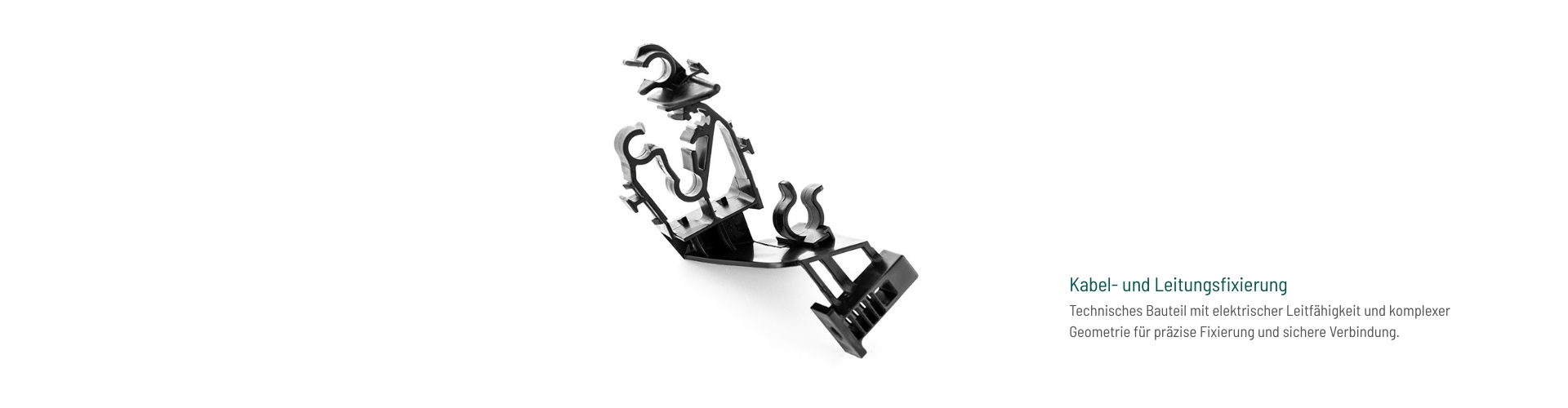 Kabel- und Leitungsfixierung aus elektrisch leitfähigem Kunststoff mit komplexer Geometrie, gefertigt von hk für präzise und sichere Bauteilverbindungen.